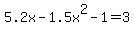 5.2x-1.5x%5E2-1=3