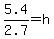 5.4%2F2.7=h