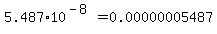 5.487%2A10%5E%28-8%29+=+0.00000005487