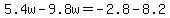 5.4w-9.8w=-2.8-8.2