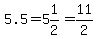 5.5=5%261%2F2=11%2F2