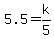 5.5=k%2F5