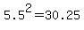 5.5%5E2=30.25