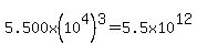 5.500x%2810%5E4%29%5E3=5.5x10%5E12