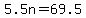 5.5n=69.5
