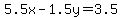 5.5x-1.5y+=+3.5