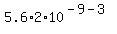 5.6%2A2%2A10%5E%28-9-3%29