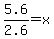 5.6%2F2.6+=+x