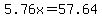 5.76x=57.64