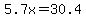 5.7x++=30.4