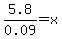 5.8%2F0.09=x