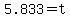 5.833=t