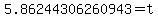 5.86244306260943=t