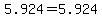 5.924=5.924