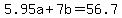 5.95a%2B7b=56.7