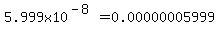 5.999x10%5E%28-8%29=0.00000005999