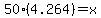 50%284.264%29=x
