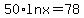 50%2Alnx+=+78