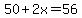 50%2B2x=56