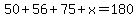 50%2B56%2B75%2Bx=180