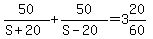 50%2F%28S+%2B+20%29+%2B+50%2F%28S+-+20%29+=+3%2620%2F60