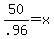 50%2F.96+=+x