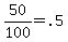 50%2F100=.5