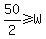 50%2F2%3E=W