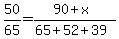 50%2F65=%2890%2Bx%29%2F%2865%2B52%2B39%29