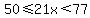 50%3C=21x%3C77