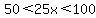 50%3C25x%3C100
