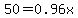 50=0.96x