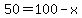 50=100-x