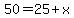 50=25%2Bx