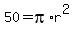 50=pi%2Ar%5E2