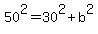 50%5E2+=+30%5E2+%2B+b%5E2