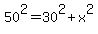 50%5E2+=+30%5E2+%2B+x%5E2