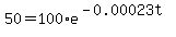 50+=+100%2Ae%5E%28-0.00023t%29