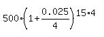 500%2A%281+%2B+0.025%2F4%29%5E%2815%2A4%29%29