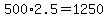500%2A2.5=1250