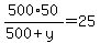 500%2A50%2F%28500%2By%29=25