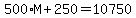 500%2AM%2B250=10750