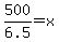 500%2F6.5=x