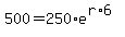500=250%2Ae%5E%28r%2A6%29