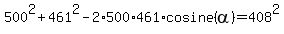 500%5E2%2B461%5E2-2%2A500%2A461%2Acosine%28alpha%29=408%5E2