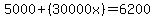 5000%2B%2830000x%29=6200