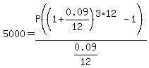 5000=P%28%281%2B0.09%2F12%29%5E%283%2A12%29-1%29%2F%280.09%2F12%29%29