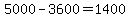 5000+-+3600+=+1400