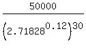 50000%2F%282.71828%5E0.12%29%5E30%29