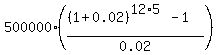 500000%2A%28%28%281%2B0.02%29%5E%2812%2A5%29-1%29%2F0.02%29